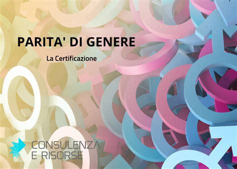 Parità Di Genere La Certificazione Consulenza E Risorse