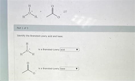 Solved Part 1 of 3 Identify the Bronsted-Lowry acid and | Chegg.com