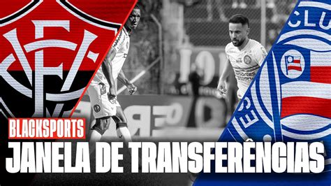 Blacksports Fim Da Janela De Transfer Ncias Ser Que Bahia E Vit Ria