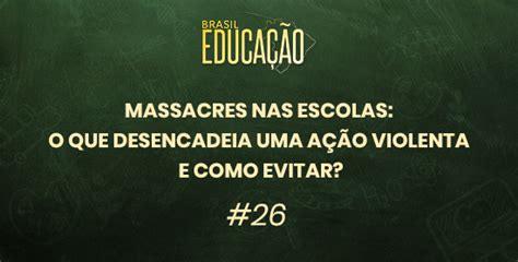 Revista Educação Podcast Brasil Educação Massacres Nas Escolas