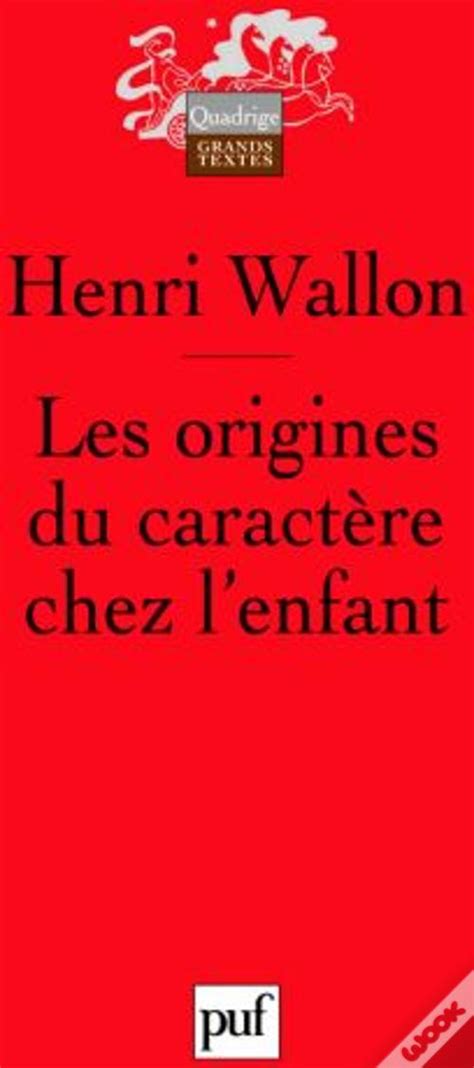 Les Origines Du Caractère Chez L Enfant 6e Édition de Henri Wallon