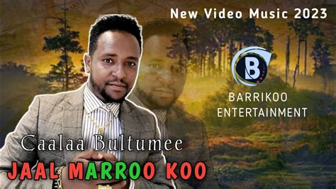 Jaal Marroo Koo Caalaa Bultumee New Oromo Music Youtube