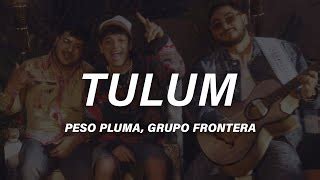 Peso Pluma Grupo Frontera Tulum Letra Estreno Lyrics By Natanael