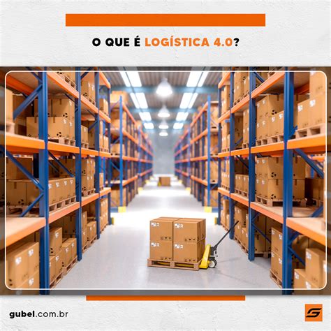 O que é logística 4 0 Gubel Transportes