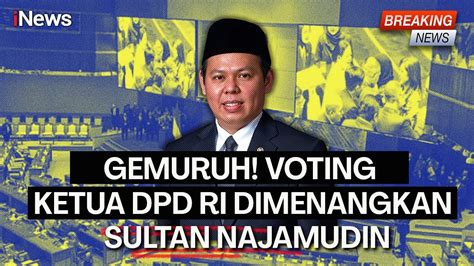 Sah Sultan Najamudin Terpilih Jadi Ketua DPD RI Unggul Telak Dari La