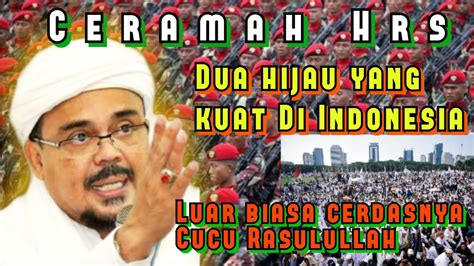 CERAMAH HRSDUA HIJAU YANG KUAT DI INDONESIA YouTube