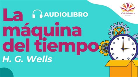 La Maquina Del Tiempo H G Wells Audiolibro Completo Voz Humana