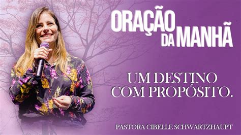 OraÇÃo Da ManhÃ Um Destino Com PropÓsito Pastora Cibelle