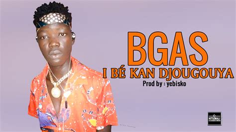 Bgas Ibé Kan Djougouya Son Officiel 2021 Hits2mali net