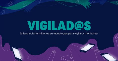 Vigilad s Jalisco invierte millones en tecnologías para espiar y