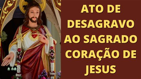 ATO DE DESAGRAVO AO SAGRADO CORAÇÃO DE JESUS YouTube