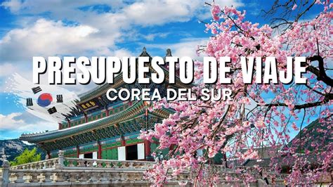 CUÁNTO CUESTA VIAJAR A COREA DEL SUR YouTube