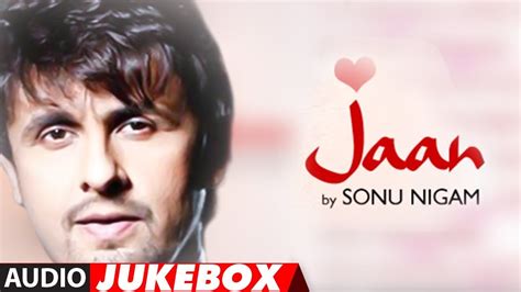 Jaan Sonu Nigam Full Songs Jukebox Superhit Hindi Pop Album Youtube