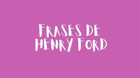 Frases De Henry Ford Frases Motivadoras