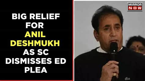 Supreme Court Dismisses Eds Plea Challenging Anil Deshmukhs Bail