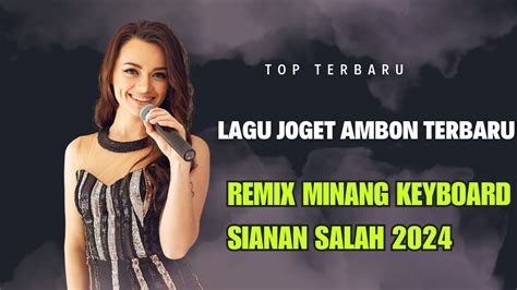 LAGU JOGET AMBON TERBARU 2024 REMIX MINANG KEYBOARD SIANAN SALAH YouTube