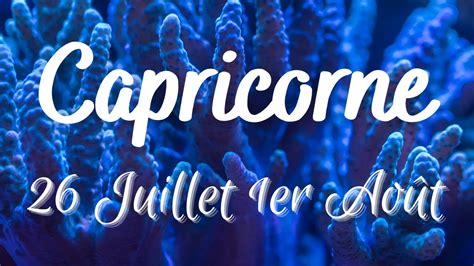 CAPRICORNE 26 Juil 1 août Soyez de bonne compagnie pour vous même et