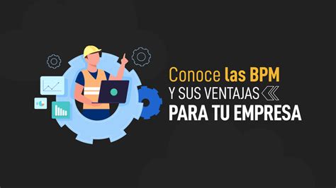 Conoce Las Bpm Y Sus Ventajas Para Tu Empresa Perseo