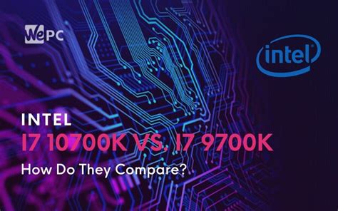 Intel Core i7 10700K Vs. Intel Core i7 9700K: How Do They Compare? | WePC