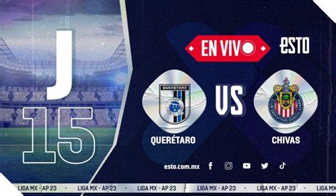 Querétaro vs Chivas Sigue EN VIVO la J15 del Apertura 2023 ESTO en línea