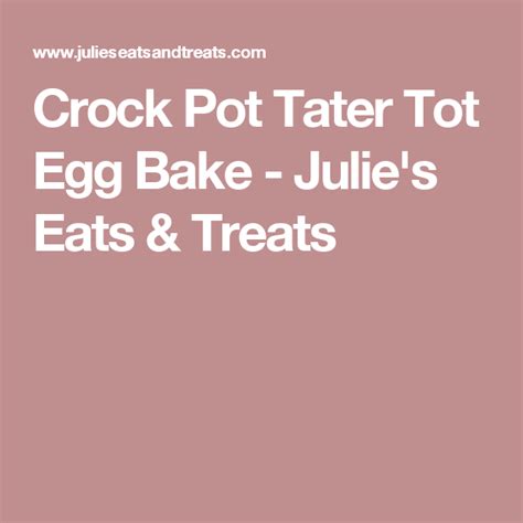 Crock Pot Tater Tot Egg Bake Julie S Eats Treats Baked Eggs