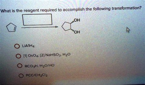 What Is The Reagent Required To Accomplish The Following Transformation