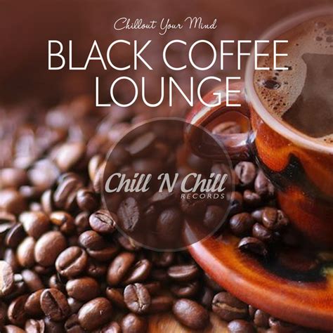 Various Artists Black Coffee Lounge Chillout Your Mind On Traxsource