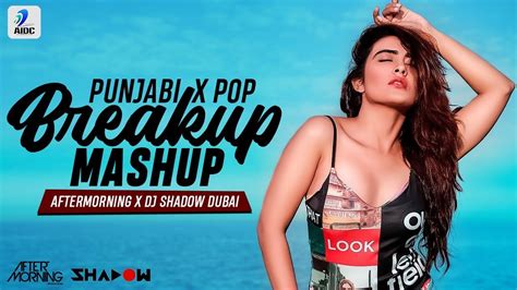 Breakup Mashup 2019 Punjabi X Pop Aftermorning X DJ Shadow Dubai