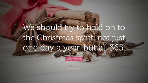 Mary Martin Quote We Should Try To Hold On To The Christmas Spirit