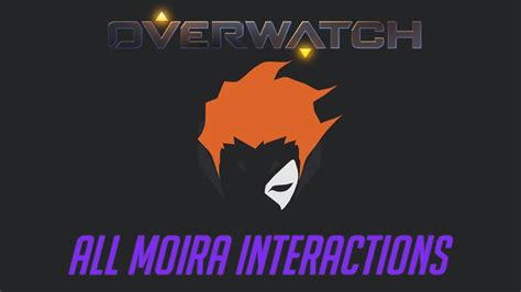 Overwatch All Moira Interactions V2 Unique Kill Quotes Youtube