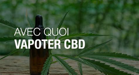 Quelle Cigarette Lectronique Pour Vapoter Du Cbd