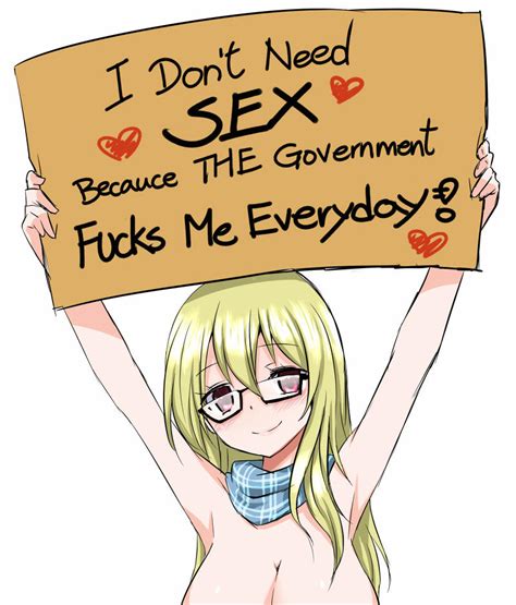 I Dont Need Sex Because The Government Fucks Me Every Day Know Your