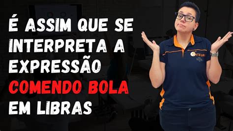 Assim Que Se Interpreta Express O Comendo Bola Em Libras Youtube