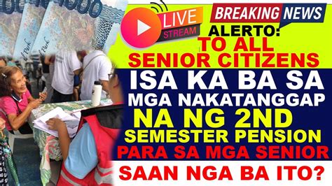 Alerto Seniors Isa Ka Ba Sa Mga Nakatanggap Na Ng Nd Semester Pension