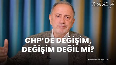 Fatih Altayl Yorumluyor Chp Kurultay Zg R Zel Ve De I Im