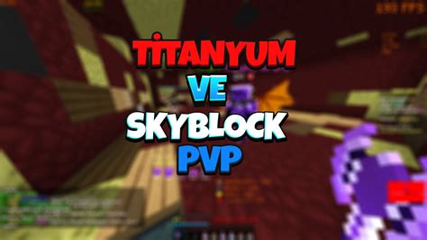 Sonoyuncu Titanyum Ve Skyblock Pvp Sonoyuncu YouTube