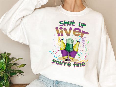 Shut Up Liver You Re Fine Funny Mardi Gras Parade Carnival Nl Buy T