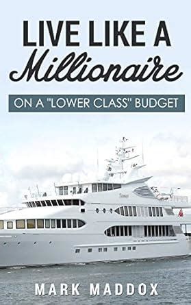 Amazon Live Like A Millionaire On A Lower Class Budget EBook