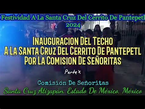 Inauguración del Techo a La Santa Cruz del Cerrito de Pantepetl Por La