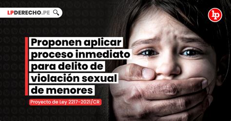 Proponen Aplicar Proceso Inmediato Para Delito De Violación Sexual De