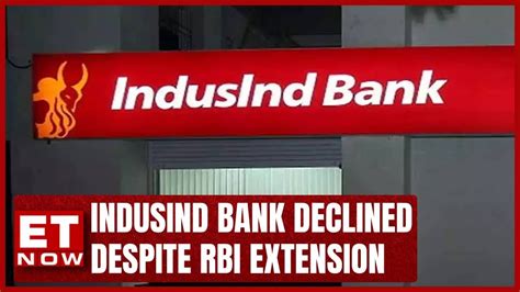 Why Indusind Bank Declined Despite Rbi Extension Et Now Youtube