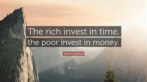 Warren Buffett Quote “the Rich Invest In Time The Poor Invest In Money ”