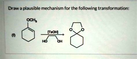 SOLVED: Draw a plausible mechanism for the following transformation OCH ...