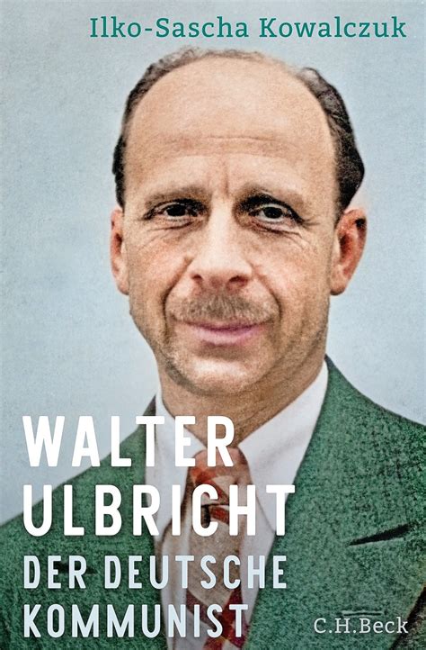 Bilderstrecke Zu Ilko Sascha Kowalczuks Buch Walter Ulbricht Der