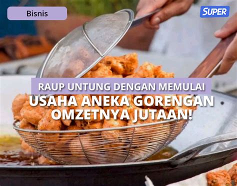 Tips Membuka Usaha Gorengan Rincian Modal Untungnya