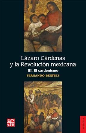 L Zaro C Rdenas Y La Revoluci N Mexicana Volumen Iii El Cardenismo