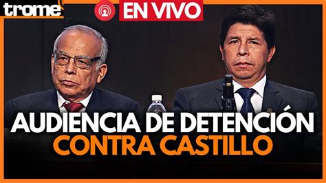 Envivo Pedro Castillo Poder Judicial Eval A Detenci N Preeliminar