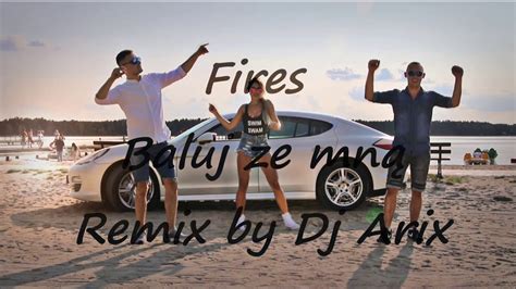 Fires Baluj Ze Mn Dj Arix Remix Youtube