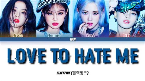 Blackpink Love To Hate Me Lyrics Love To Hate Me Color Coded