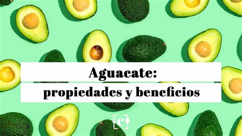 Aguacate Propiedades Y Beneficios Para La Salud YouTube